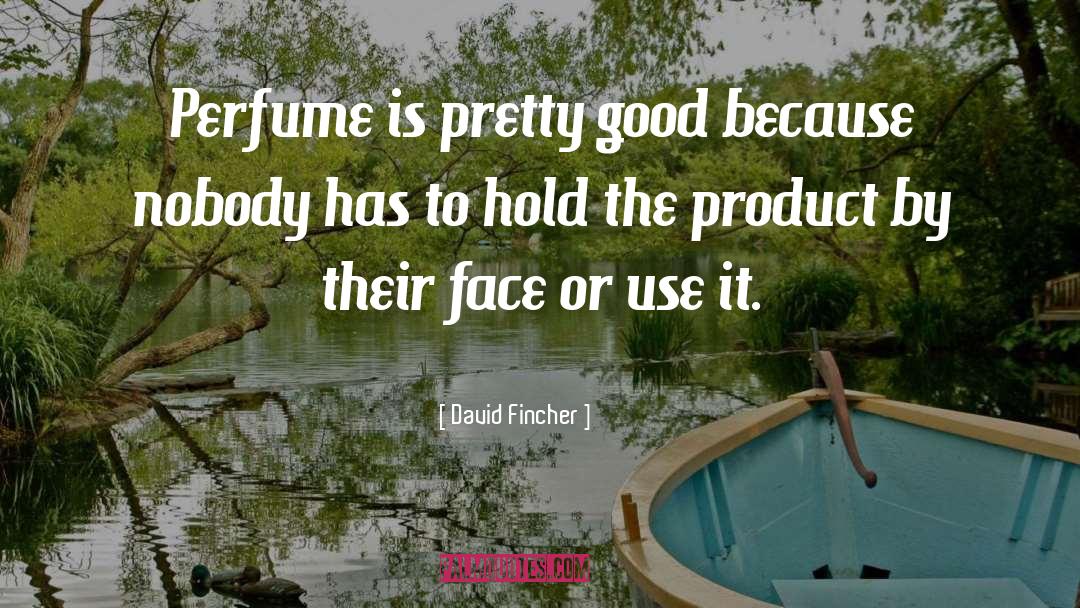 David Fincher Quotes: Perfume is pretty good because