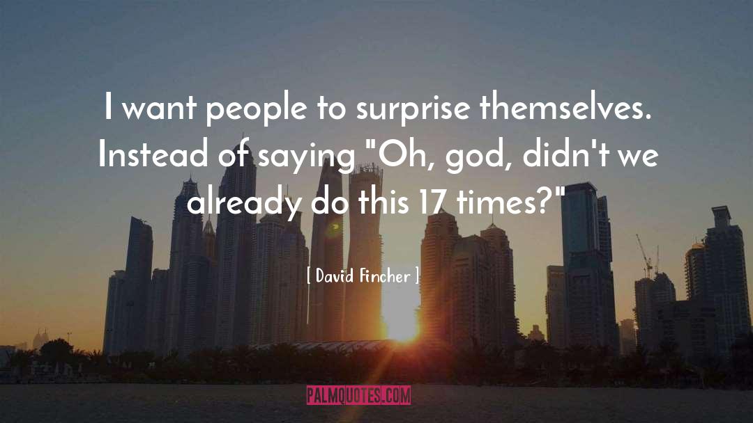 David Fincher Quotes: I want people to surprise