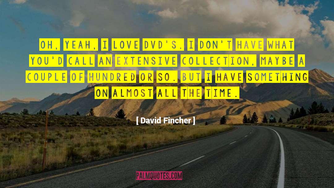 David Fincher Quotes: Oh, yeah, I love DVD's.