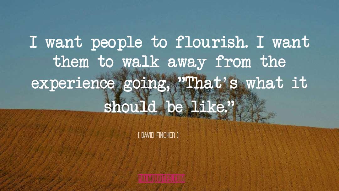 David Fincher Quotes: I want people to flourish.