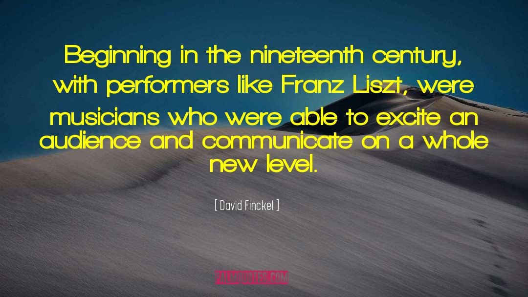 David Finckel Quotes: Beginning in the nineteenth century,