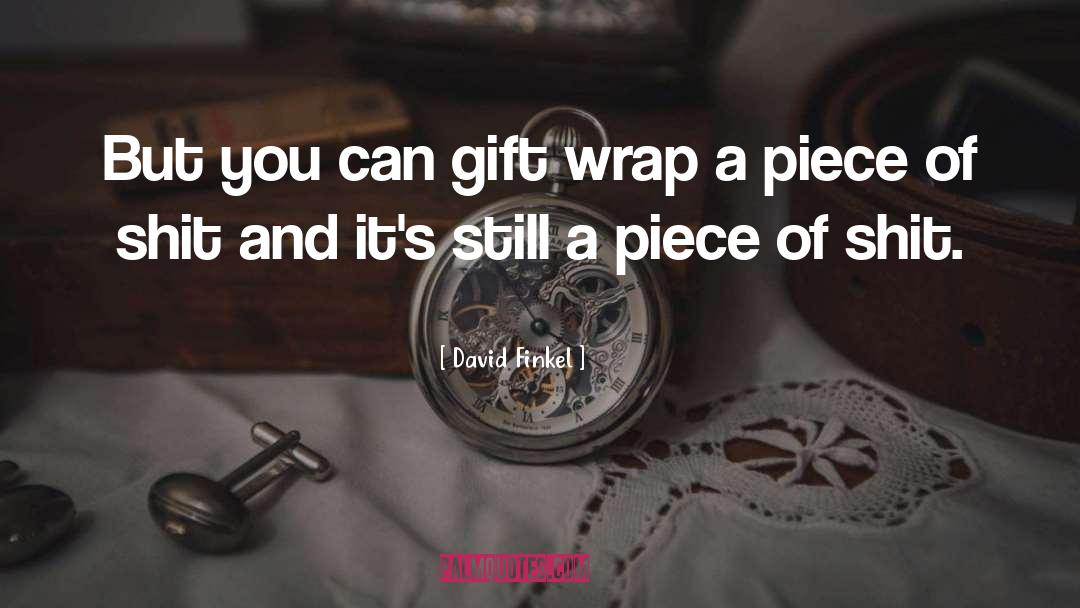 David Finkel Quotes: But you can gift wrap