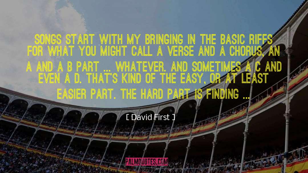 David First Quotes: Songs start with my bringing