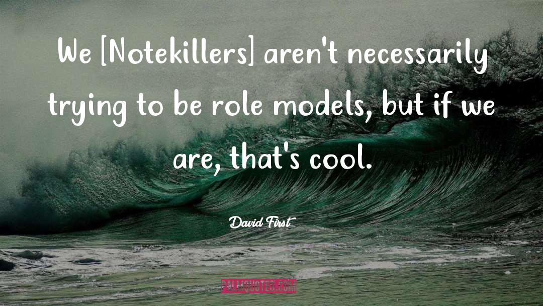 David First Quotes: We [Notekillers] aren't necessarily trying