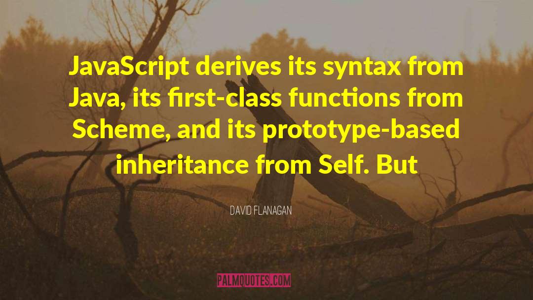 David Flanagan Quotes: JavaScript derives its syntax from