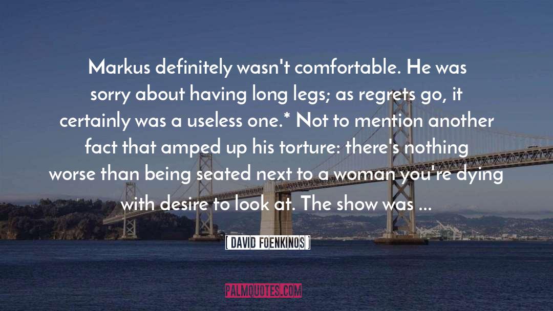 David Foenkinos Quotes: Markus definitely wasn't comfortable. He