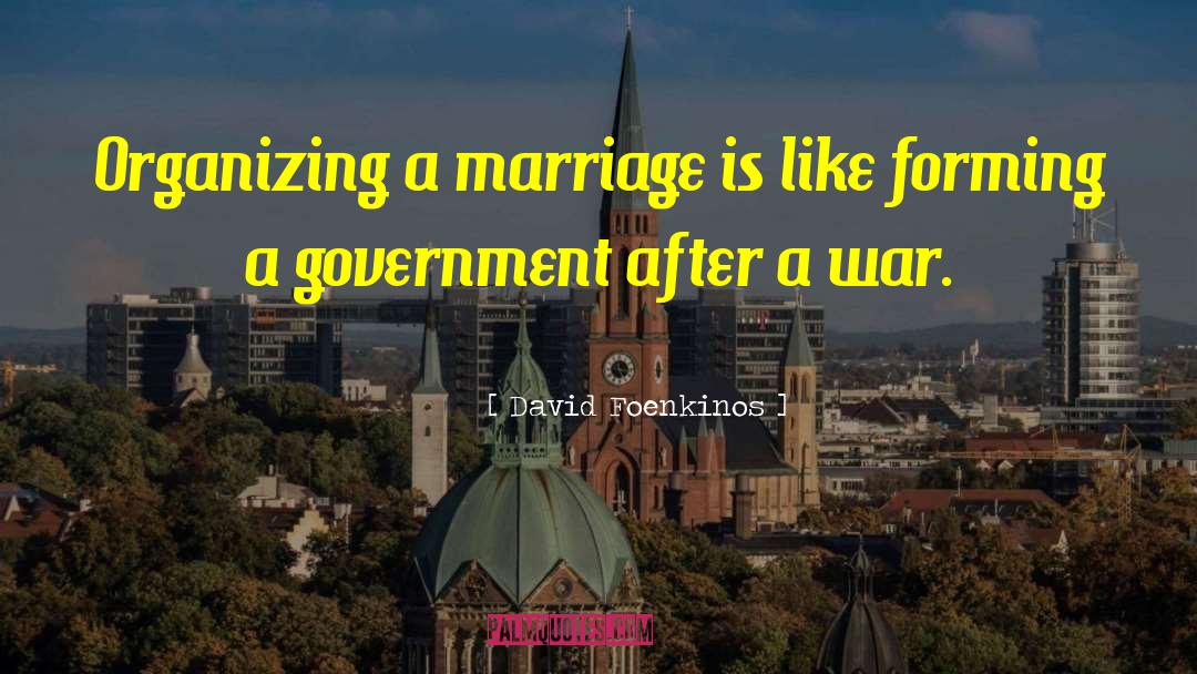 David Foenkinos Quotes: Organizing a marriage is like