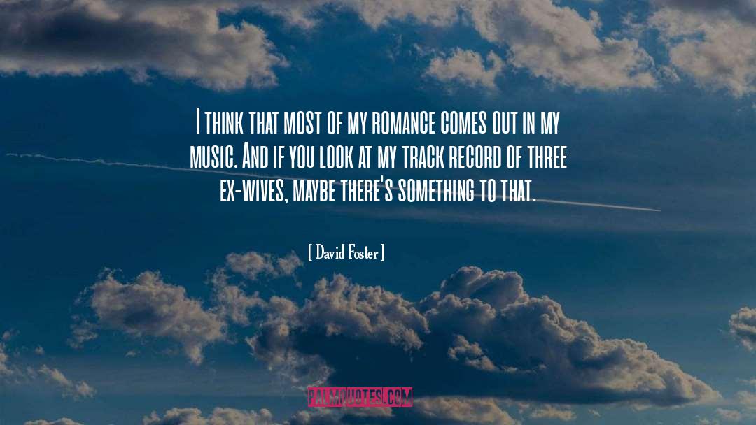 David Foster Quotes: I think that most of