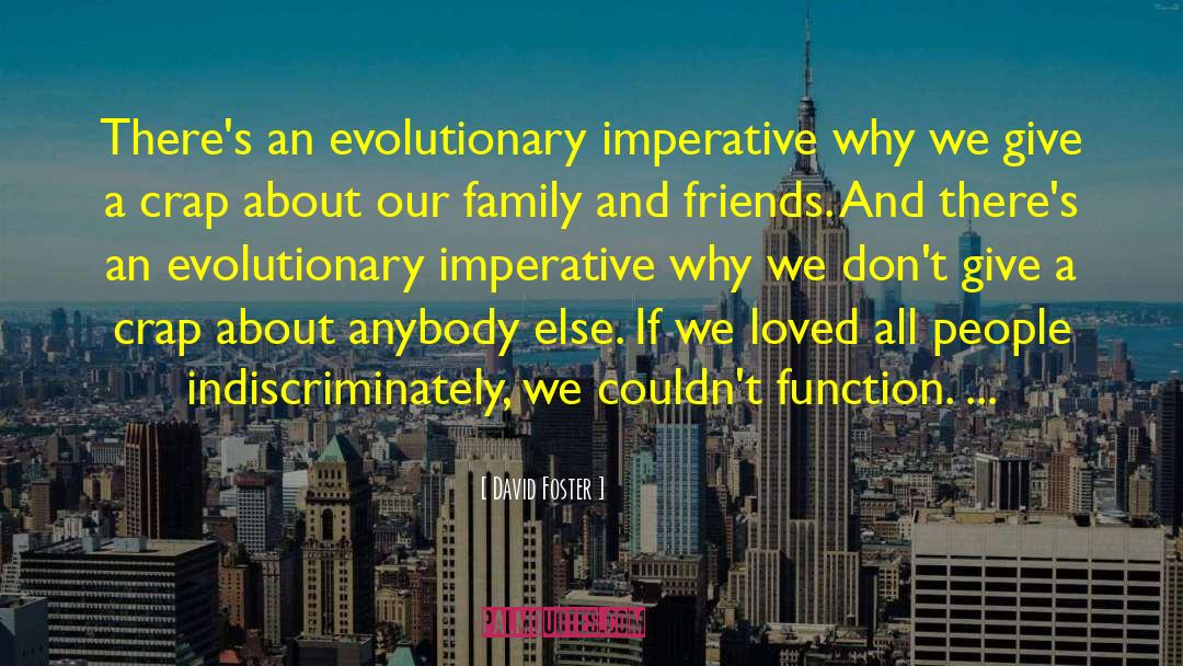 David Foster Quotes: There's an evolutionary imperative why