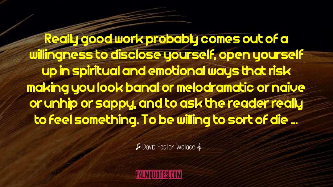 David Foster Wallace Quotes: Really good work probably comes