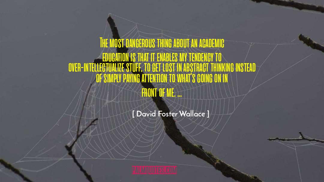 David Foster Wallace Quotes: The most dangerous thing about