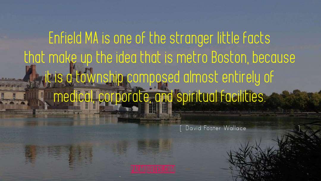 David Foster Wallace Quotes: Enfield MA is one of