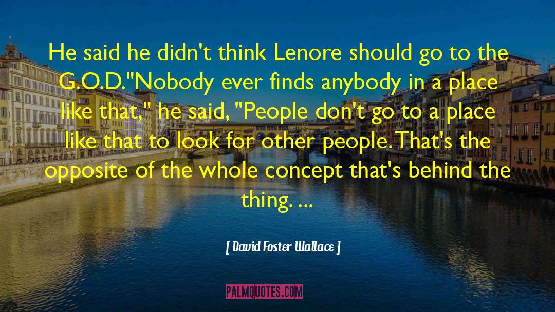 David Foster Wallace Quotes: He said he didn't think