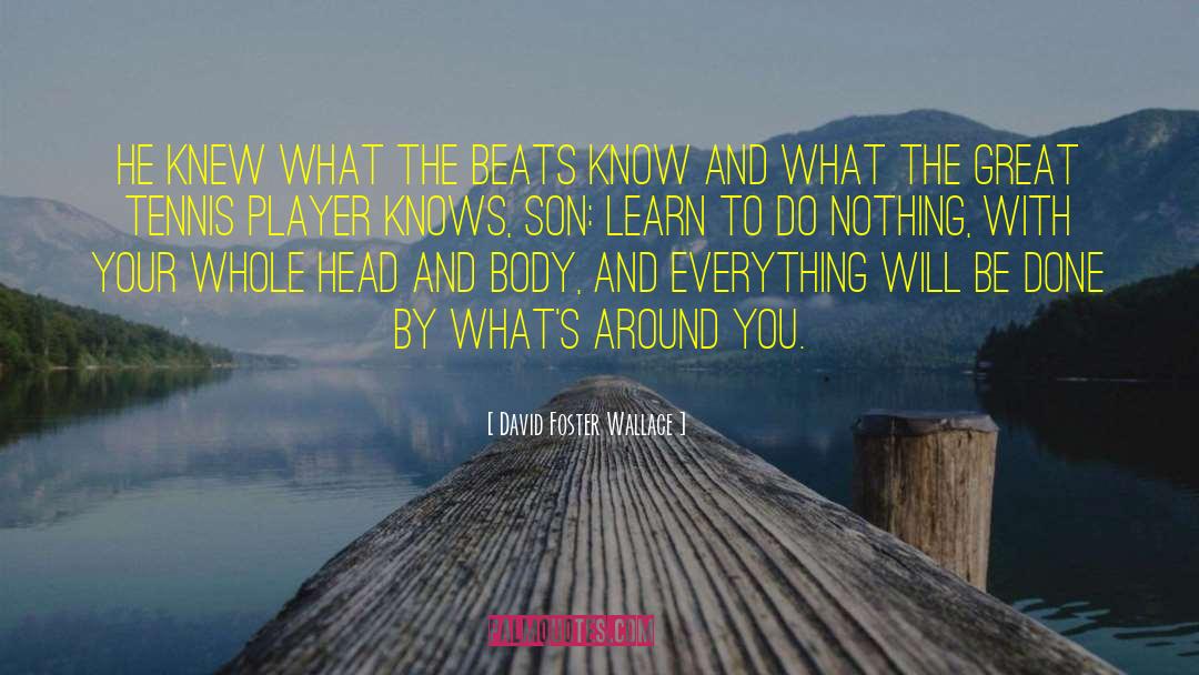 David Foster Wallace Quotes: He knew what the Beats