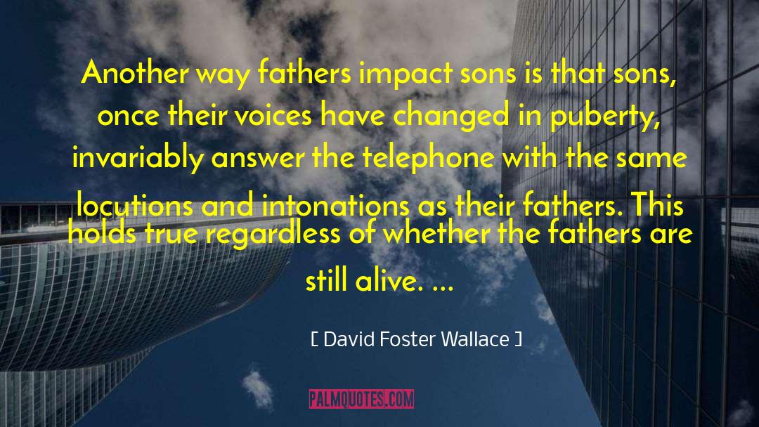 David Foster Wallace Quotes: Another way fathers impact sons