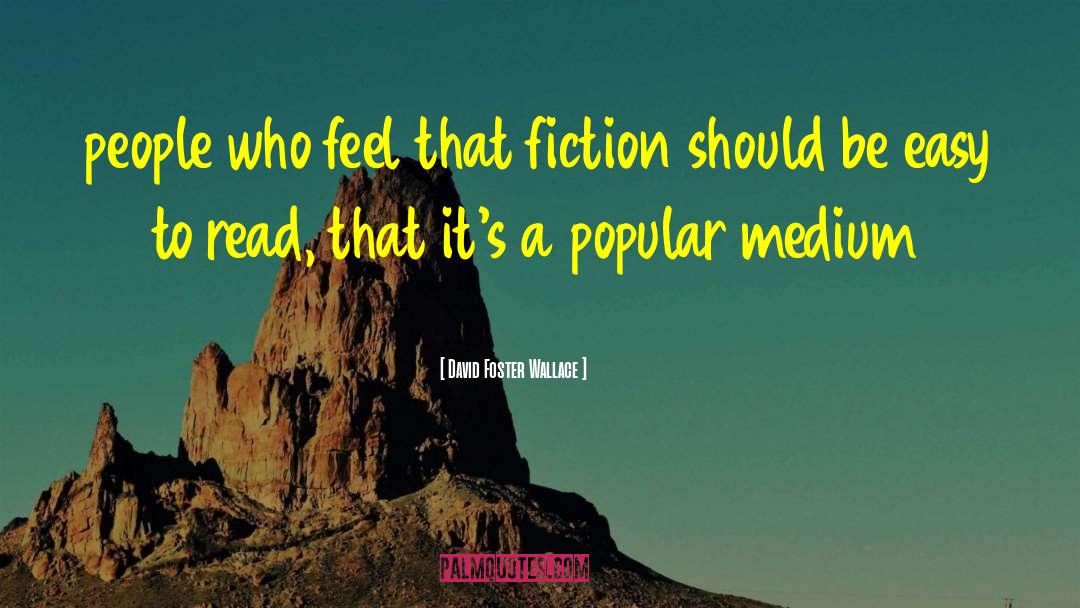 David Foster Wallace Quotes: people who feel that fiction