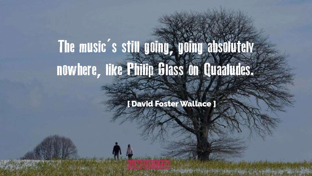David Foster Wallace Quotes: The music's still going, going