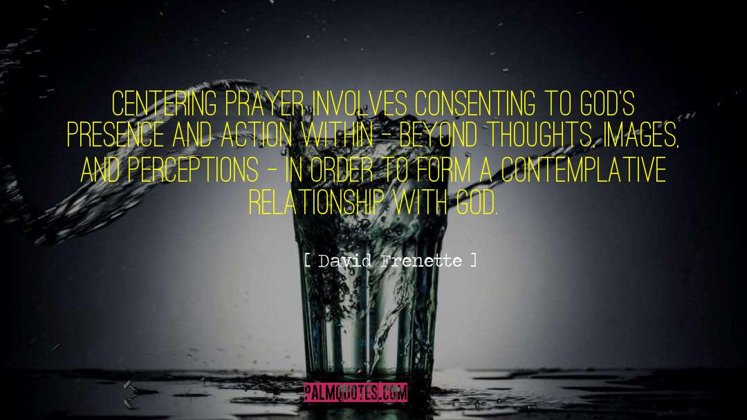 David Frenette Quotes: Centering prayer involves consenting to