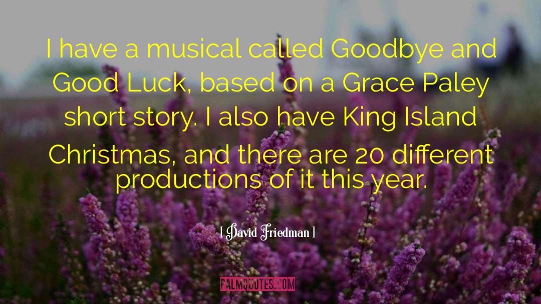 David Friedman Quotes: I have a musical called