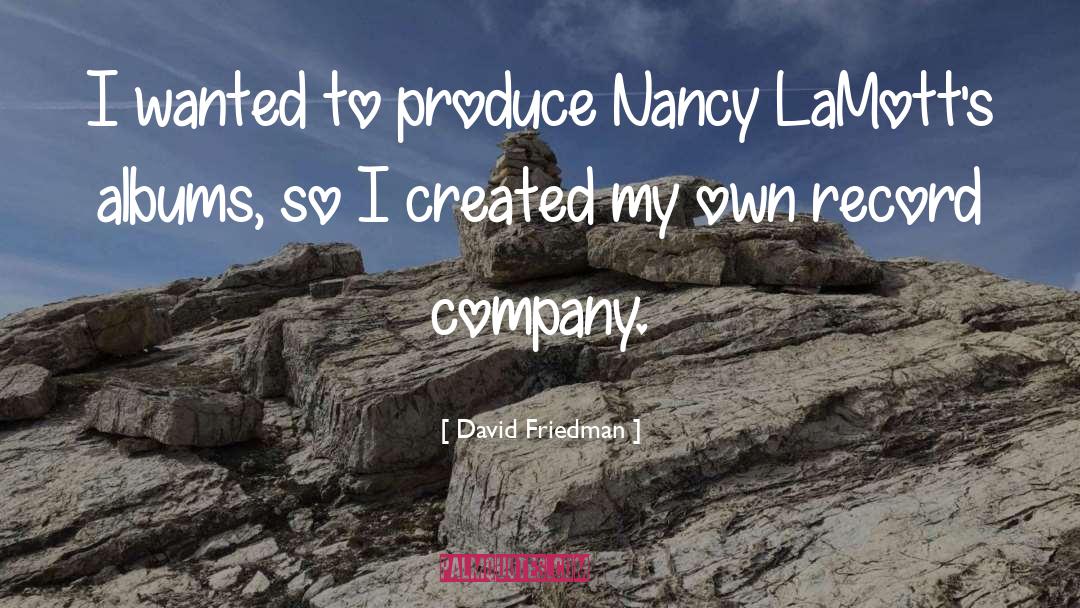 David Friedman Quotes: I wanted to produce Nancy