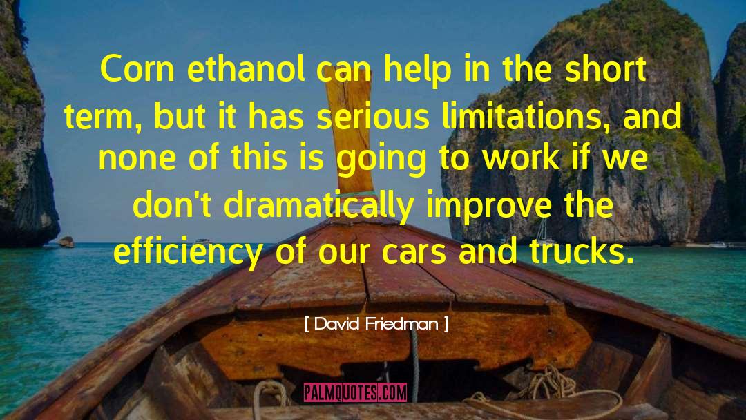 David Friedman Quotes: Corn ethanol can help in