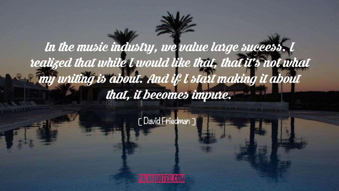 David Friedman Quotes: In the music industry, we