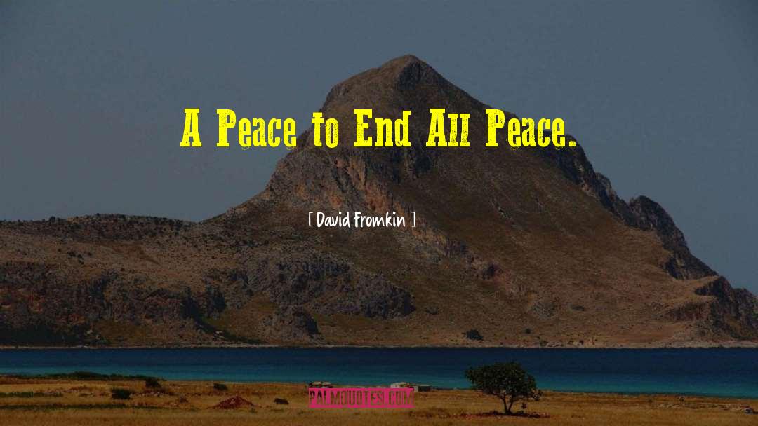 David Fromkin Quotes: A Peace to End All