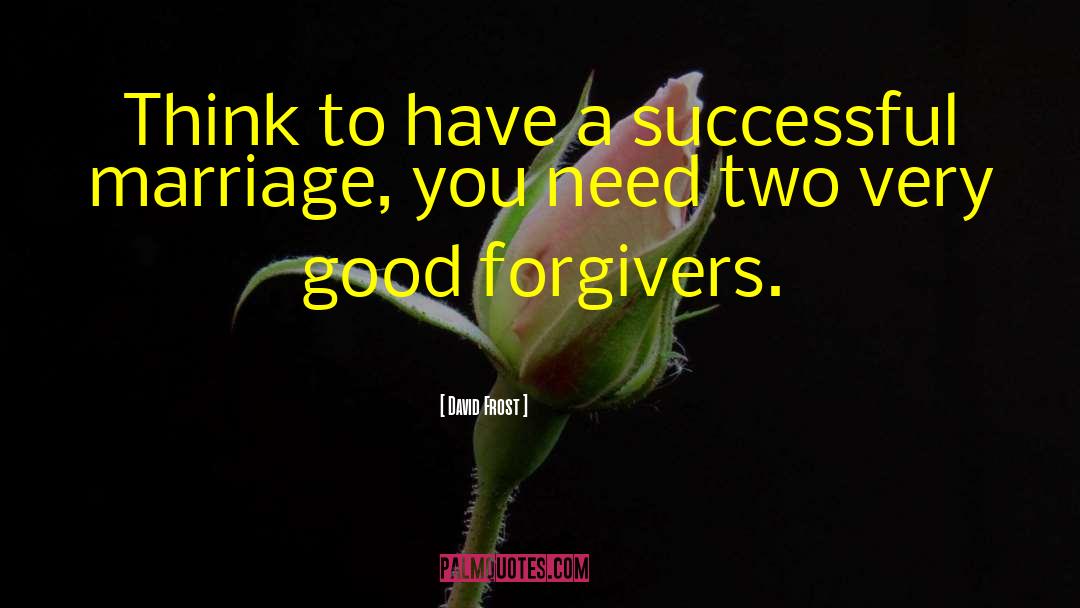 David Frost Quotes: Think to have a successful