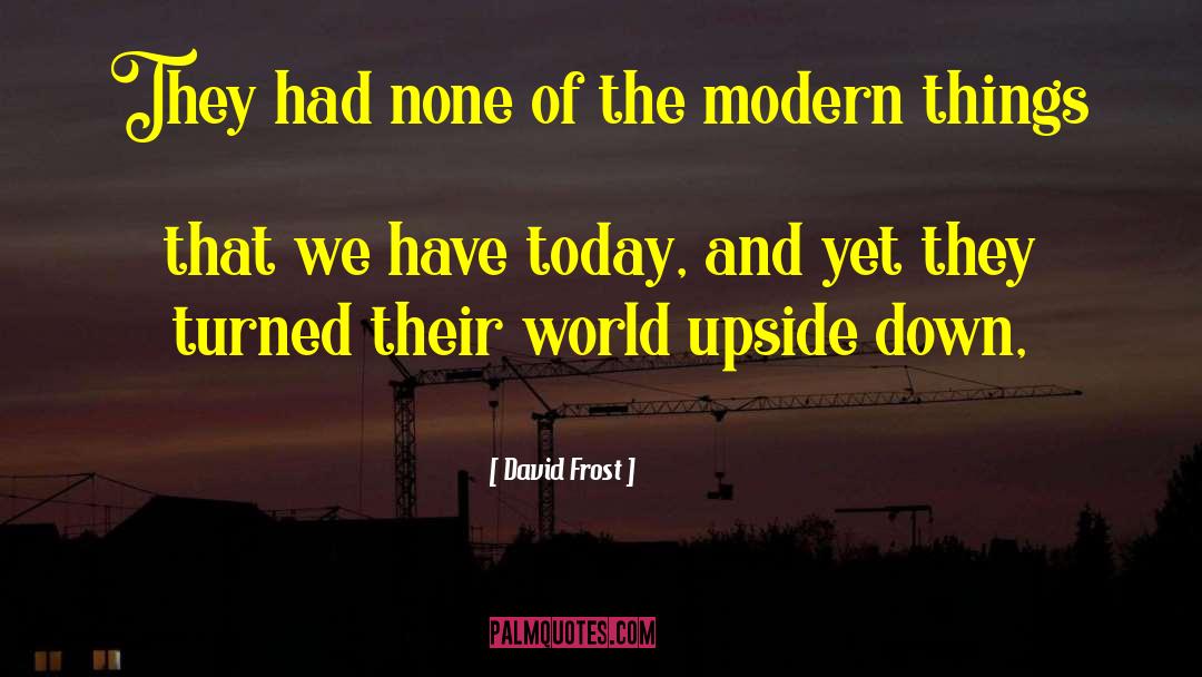 David Frost Quotes: They had none of the