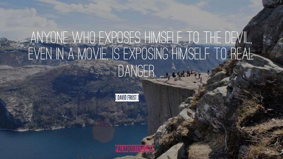 David Frost Quotes: Anyone who exposes himself to