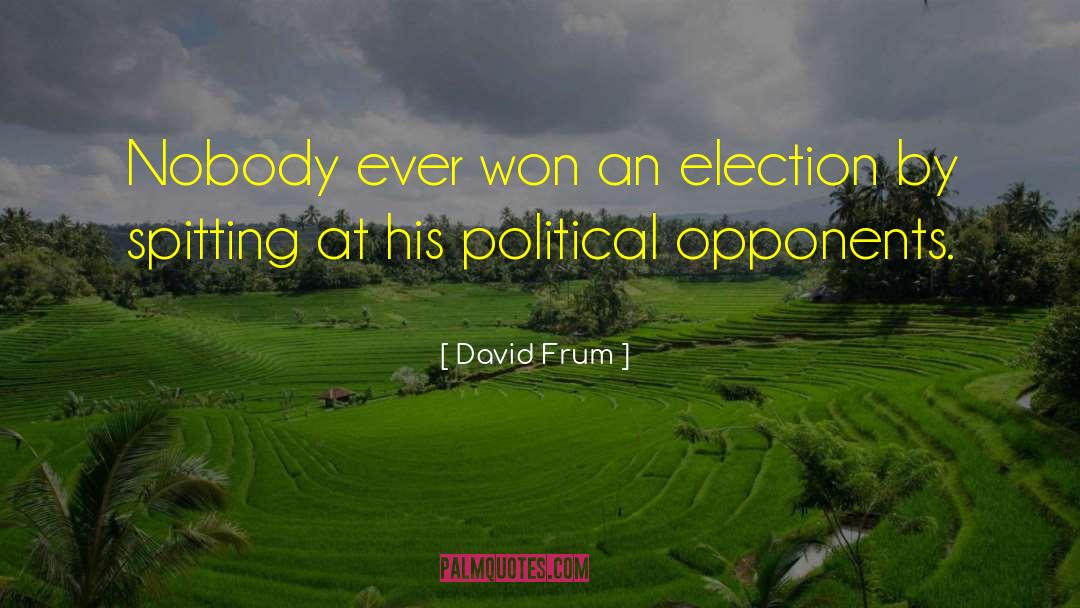 David Frum Quotes: Nobody ever won an election