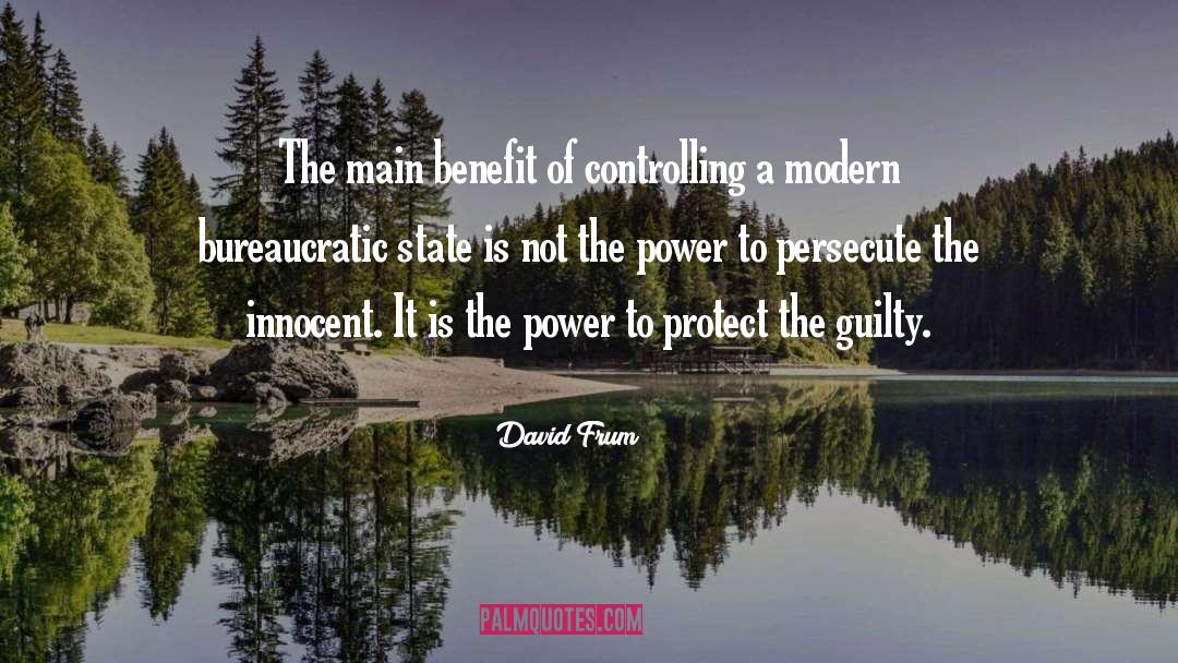 David Frum Quotes: The main benefit of controlling