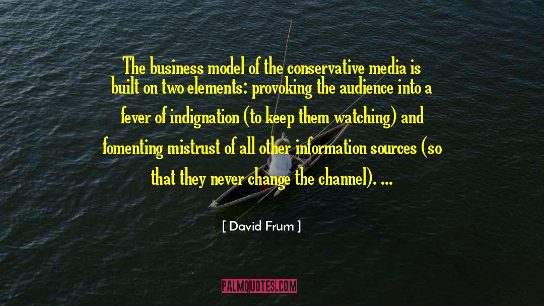 David Frum Quotes: The business model of the