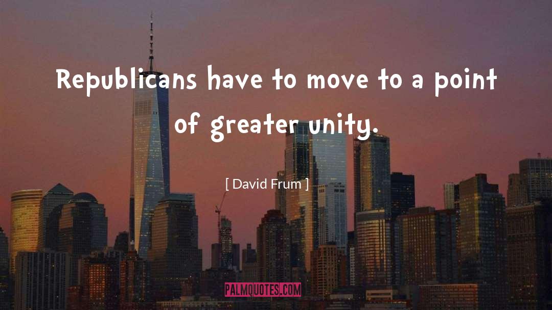 David Frum Quotes: Republicans have to move to