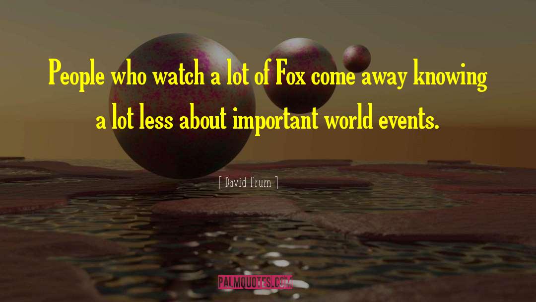 David Frum Quotes: People who watch a lot