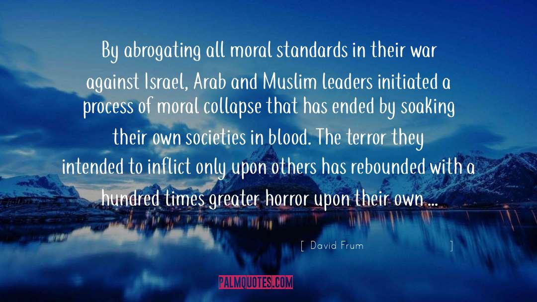 David Frum Quotes: By abrogating all moral standards