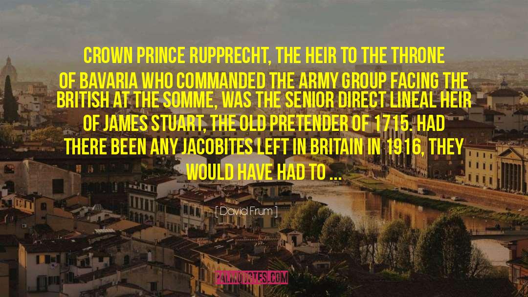 David Frum Quotes: Crown Prince Rupprecht, the heir