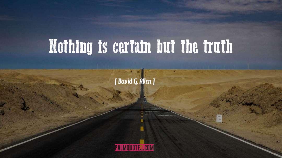 David G. Allen Quotes: Nothing is certain but the
