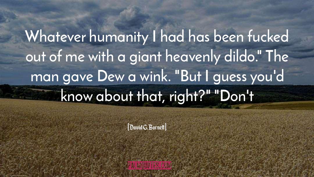 David G. Barnett Quotes: Whatever humanity I had has