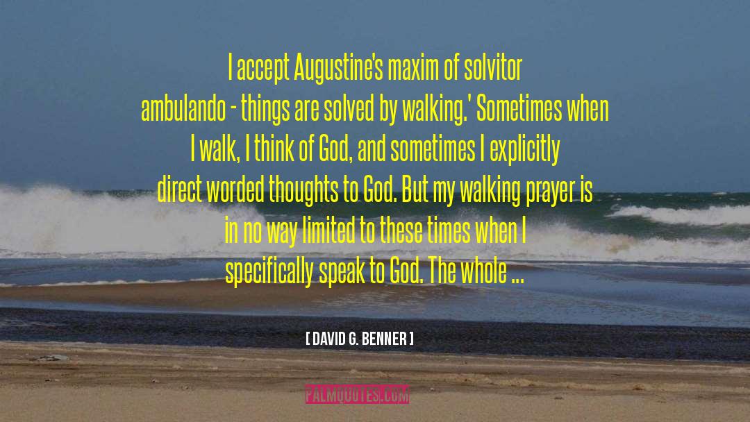 David G. Benner Quotes: I accept Augustine's maxim of