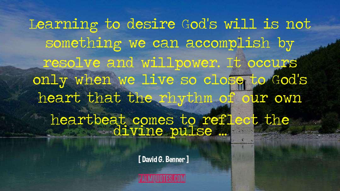 David G. Benner Quotes: Learning to desire God's will