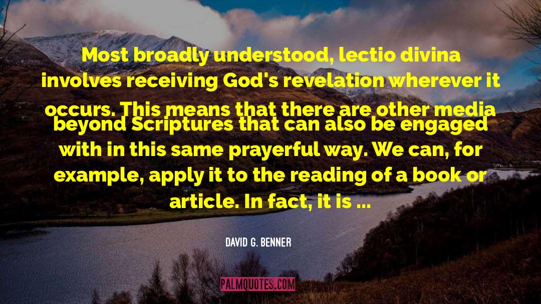 David G. Benner Quotes: Most broadly understood, lectio divina