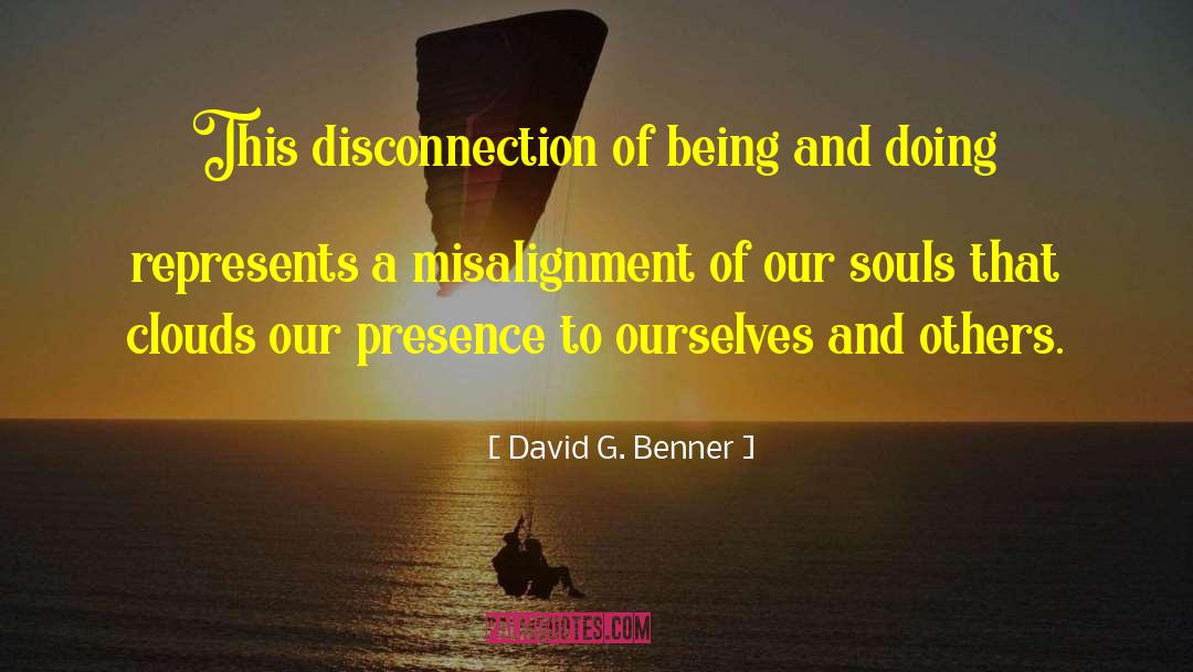 David G. Benner Quotes: This disconnection of being and