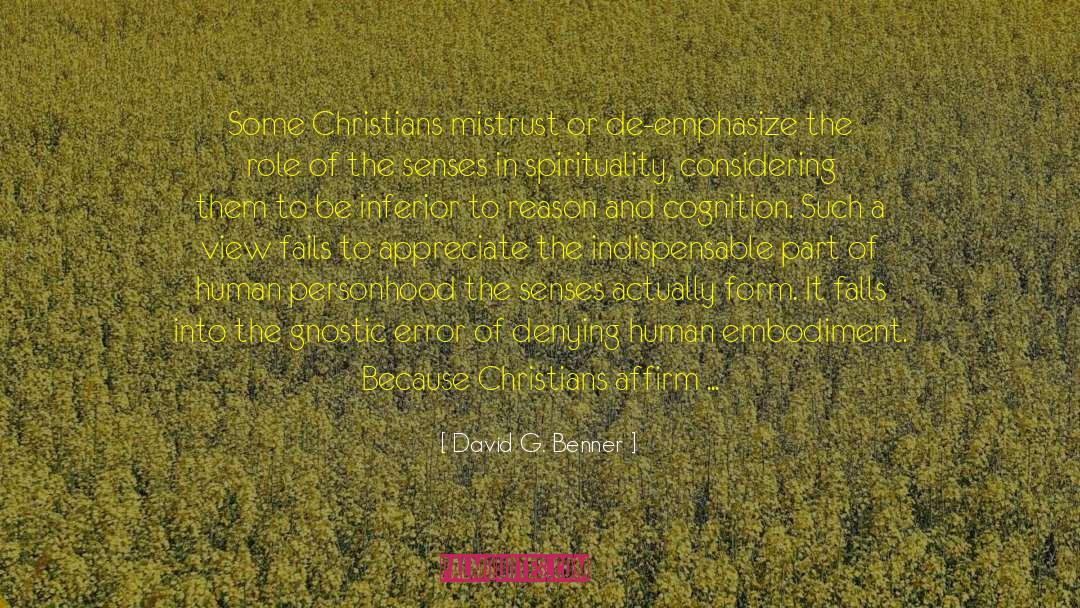 David G. Benner Quotes: Some Christians mistrust or de-emphasize