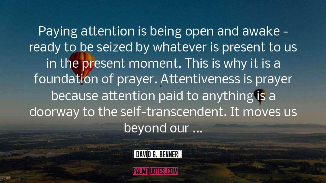 David G. Benner Quotes: Paying attention is being open