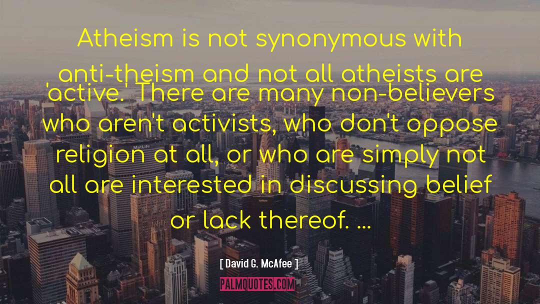 David G. McAfee Quotes: Atheism is not synonymous with
