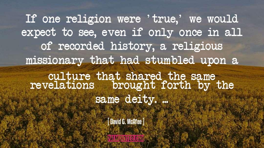 David G. McAfee Quotes: If one religion were 'true,'