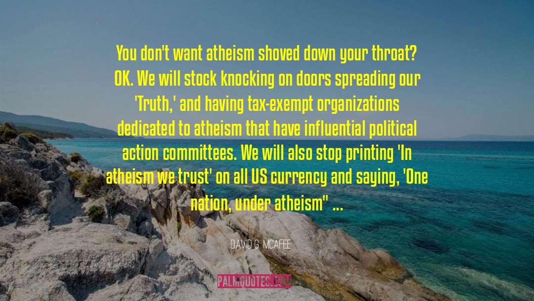 David G. McAfee Quotes: You don't want atheism shoved