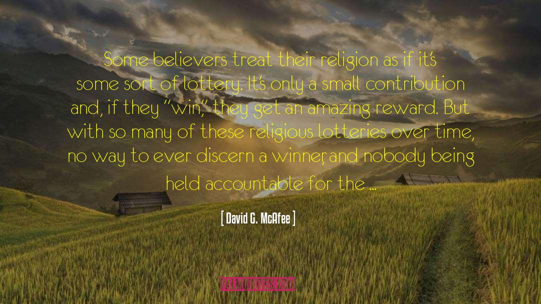 David G. McAfee Quotes: Some believers treat their religion