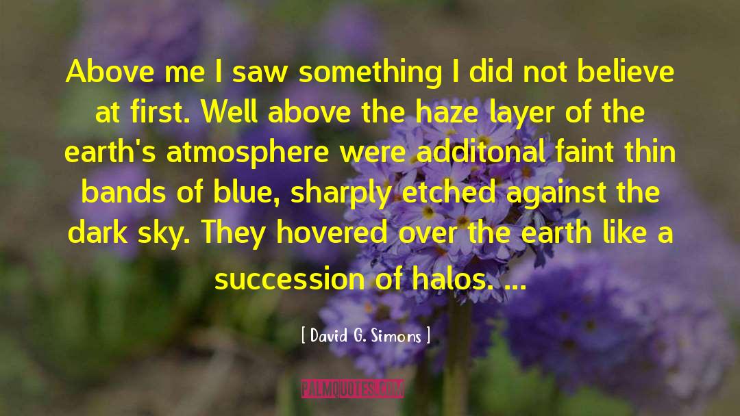 David G. Simons Quotes: Above me I saw something